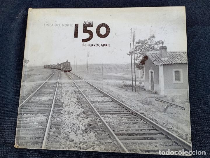 Libros: LINEA DEL NORTE 150 A&Ntilde;OS DE FERROCARRIL - Foto 1