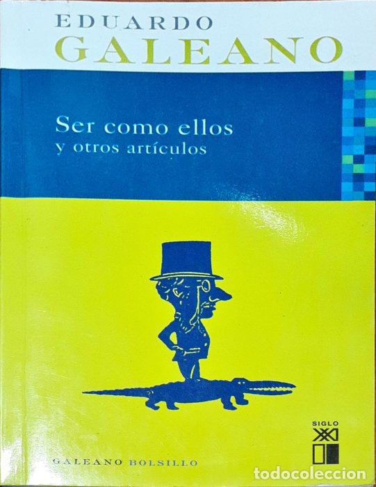 Libros: Ser como ellos y otros art&iacute;culos - GALEANO, EDUARDO - Foto 1