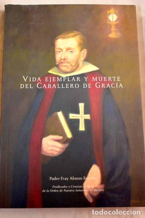 Libri di seconda mano: Vida ejemplar y muerte del Caballero de Gracia.- Rem&oacute;n, Alonso