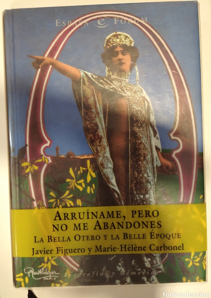 Libros: ARRU&Iacute;NAME, PERO NO ME ABANDONES. LA BELLA OTERO Y LA BELLE &Eacute;POQUE- JAVIER FIGUERO Y MARIE H.CARBONEL