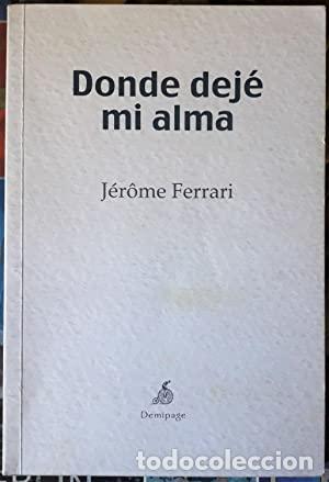 Libros: DONDE DEJ&Eacute; MI ALMA - Ferrari,Jerome - Foto 1