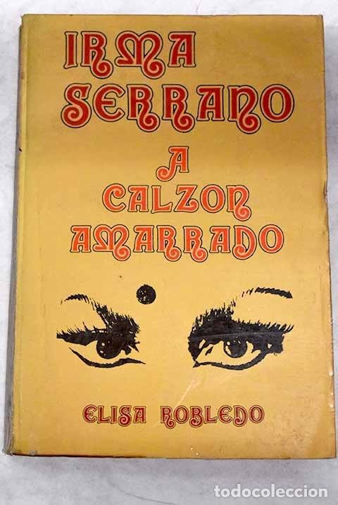 Libros: Irma Serrano: A calz&oacute;n amarrado.- Robledo, Elisa - Foto 1