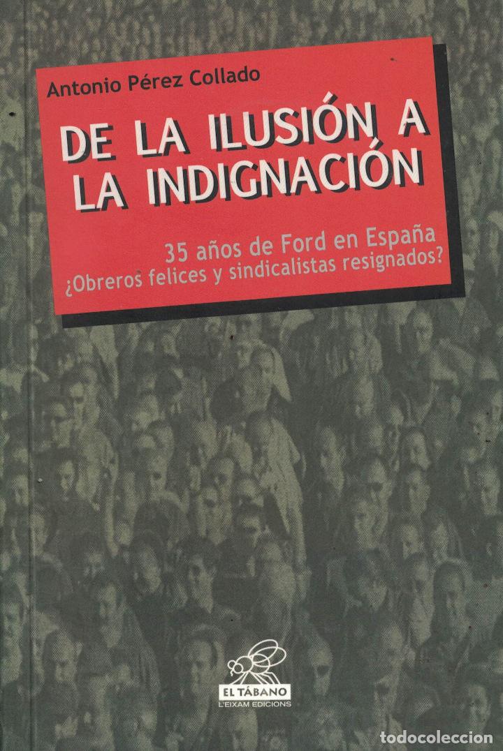 Livres: De la ilusi&oacute;n a la indignaci&oacute;n &laquo;35 a&ntilde;os de Ford en Espa&ntilde;a. &iquest;Obreros felices y sindicalistas resignad
