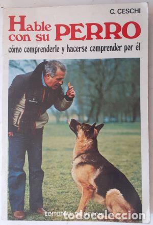 Libros: Hable con su perro. C&oacute;mo comprenderle y hacerse comprender por &eacute;l - C. Ceschi - Foto 1