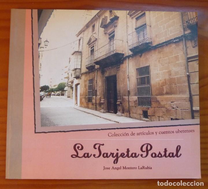 Libri di seconda mano: LA TARJETA POSTAL. COLECCION DE ARTICULOS Y CUENTOS UBETENSES /J.A. MONTERO LARUBIA/1998.UBEDA