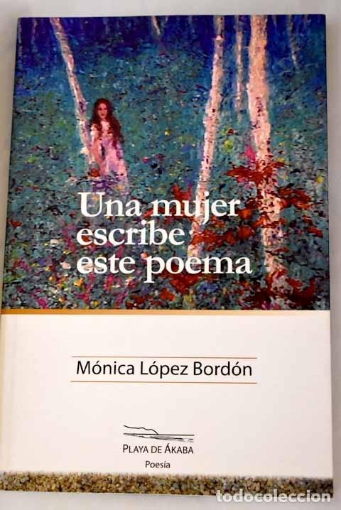 Libros: Una mujer escribe este poema.- L&oacute;pez Bord&oacute;n, M&oacute;nica - Foto 1