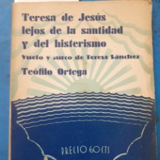 Libros: TERESA DE JESUS LEJOS DE LA SANTIDAD Y DEL HISTERISMO.VUELO Y SURCO DE TERESA SÁNCHEZ - ORTEGA,TEÓFI