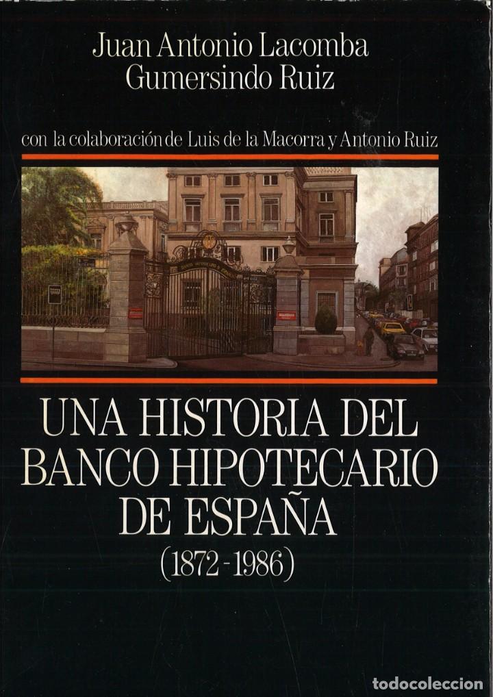 Livres: UNA HISTORIA DEL BANCO HIPOTECARIO DE ESPA&Ntilde;A (1872-1986). Juan Antonio Lacomba y Gumersindo Ruiz
