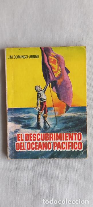 Libros: N&ordm; 381. EL DESCUBRIMIENTO DEL OCEANO PACIFICO. J.M. DOMINGO ARNAU ENCICLOPEDIA PULGA. . A&Ntilde;OS 50.