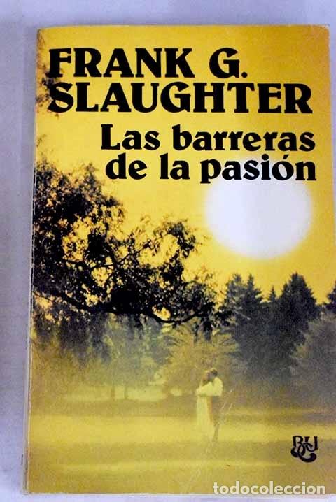 Libros: Las barreras de la pasi&oacute;n.- Slaughter, Frank G. - Foto 1