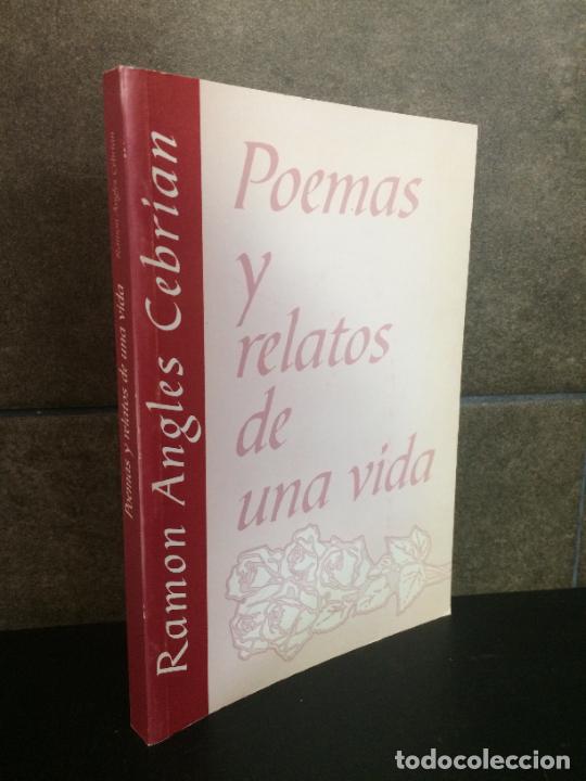 Livres: POEMAS Y RELATOS DE UNA VIDA. RAMON ANGLES CEBRIAN. POESIA.
