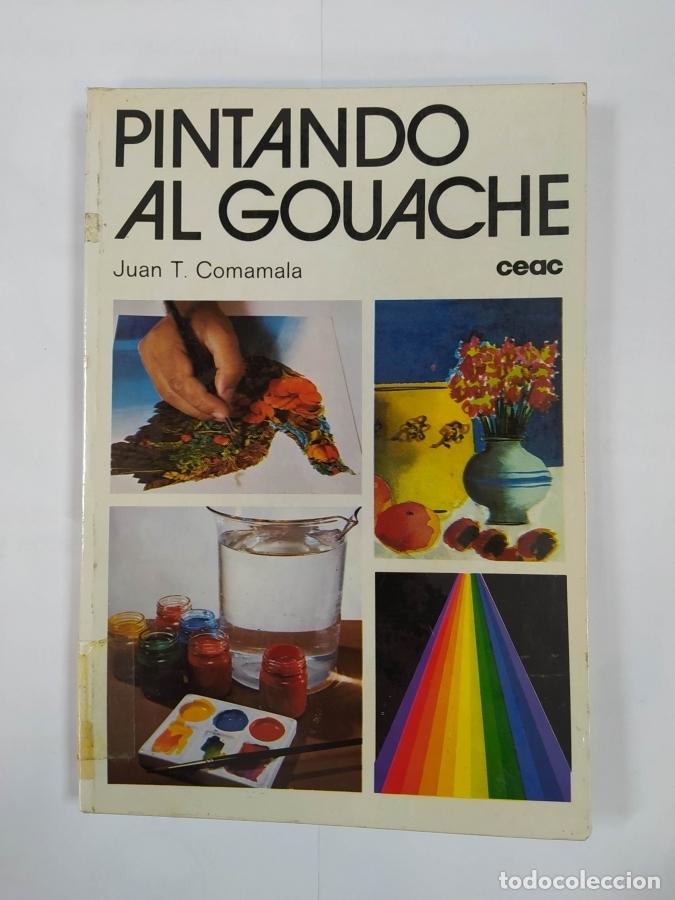 Libros: Pintando al gouache. - Juan T. Comamala. TDK674 - Foto 1