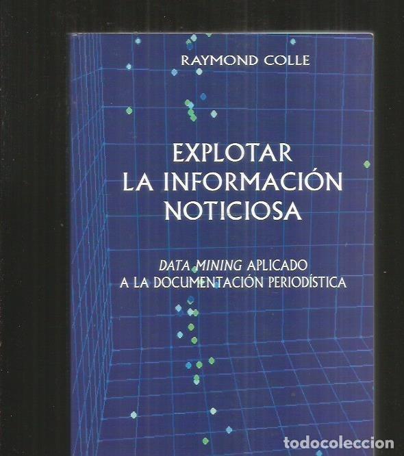 Libros: EXPLOTAR LA INFORMACION NOTICIOSA. DATA MINING APLICADO A LA DOCUMENTACION PERIODISTICA - COLLE, RAY - Foto 4