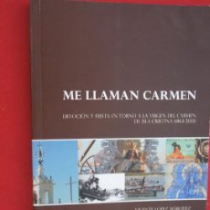 Libros: ME LLAMAN CARMEN - VICENTE LÓPEZ MÁRQUEZ - VIRGEN DEL CARMEN DE ISLA CRISTINA 1863-2013.. Lote 320005188