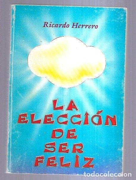 Libros: ELECCION DE SER FELIZ - LA - HERRERO, RICARDO - Foto 4