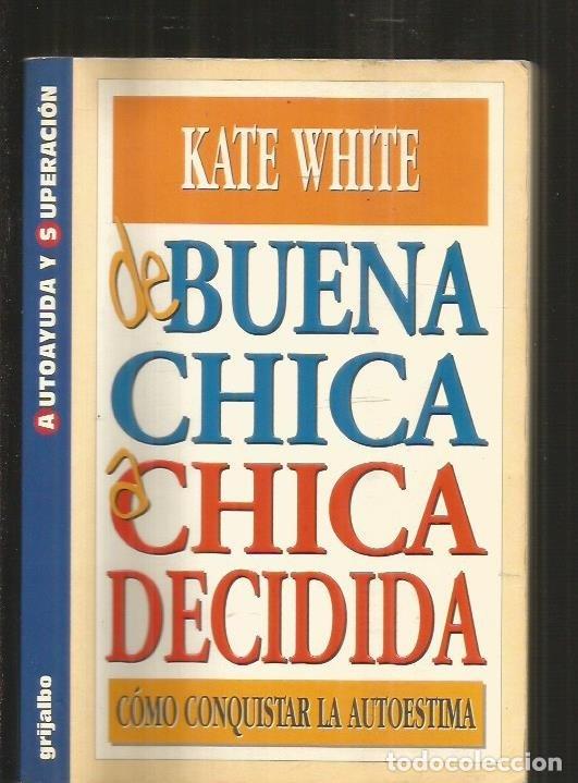Libros: DE BUENA CHICA A CHICA DECIDIDA. COMO CONQUISTAR LA AUTOESTIMA - WHITE, KATE - Foto 3
