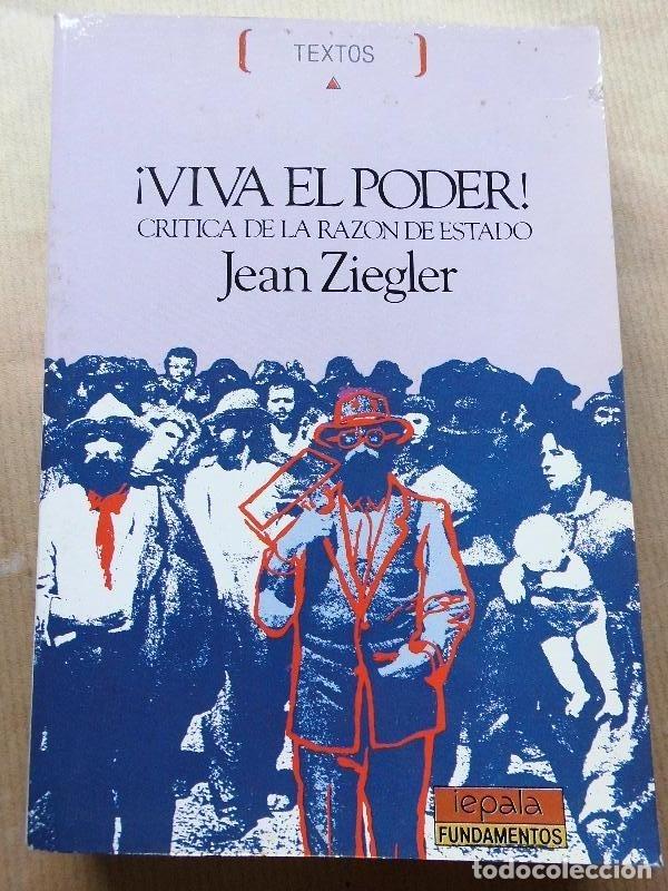 Libros: &iexcl;Viva el Poder! Cr&iacute;tica de la Raz&oacute;n de Estado. - Ziegler, Jean. - Foto 1