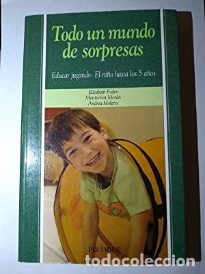 B&uuml;cher: TODO UN MUNDO DE SORPRESAS Educar jugando. El ni&ntilde;o hasta los 5 a&ntilde;os - Fodor/Mor&aacute;n/Moleres