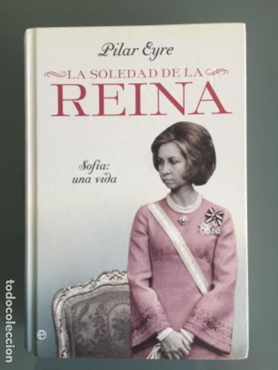 Libros: LA SOLEDAD DE LA REINA Sof&iacute;a: una vida - Pilar Eyre - Foto 1