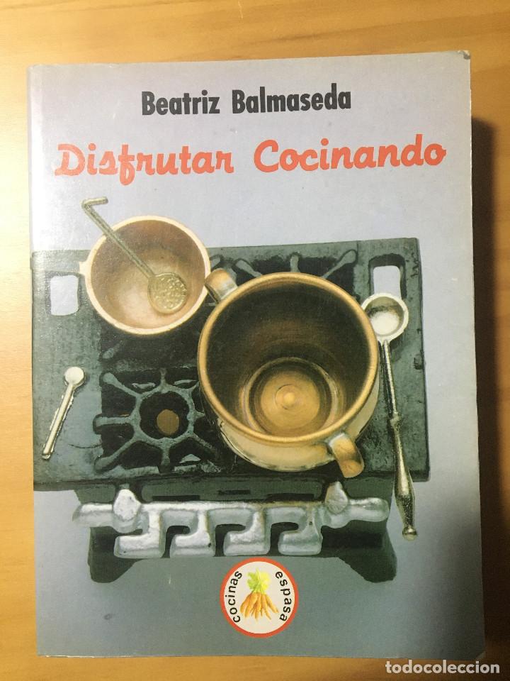 Libros: DISFRUTAR COCINANDO - BEATRIZ BALMASEDA - Foto 1