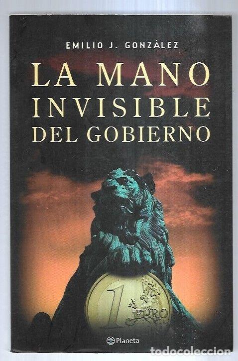 Libros: MANO INVISIBLE DEL GOBIERNO - LA - GONZALEZ, EMILIO J. - Foto 1