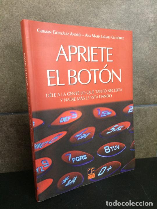 Livres: Germ&aacute;n Gonz&aacute;lez Andr&eacute;s, Ana Mar&iacute;a Li&ntilde;ares Guti&eacute;rrez. Apriete el bot&oacute;n: dale a la gente lo que tanto