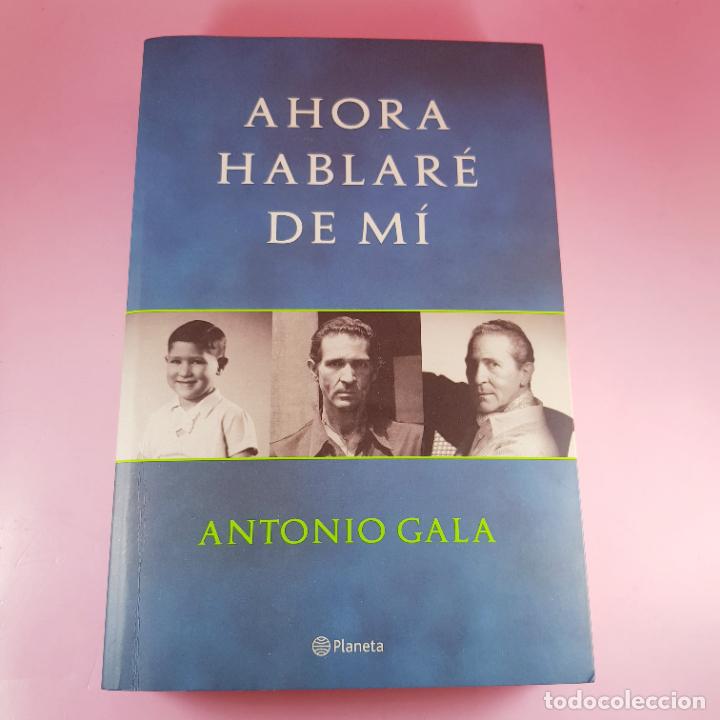 Libros: LIBRO-AHORA HABLAR&Eacute; DE M&Iacute;-ANTONIO GALA-PLANETA-2000-COLECCIONISTAS