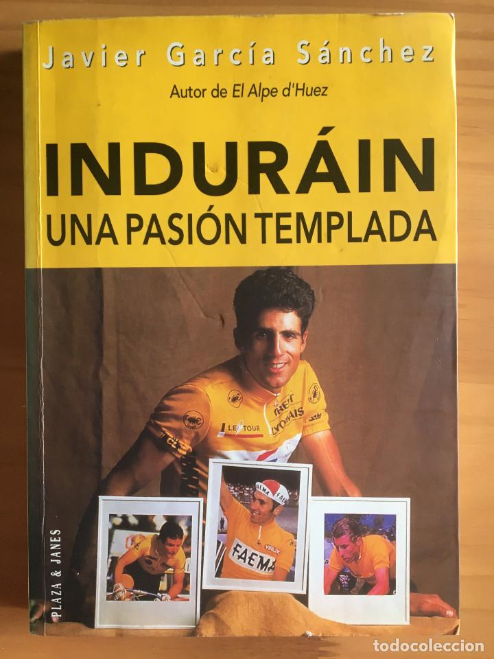 Libros: INDURAIN - UNA PASION TEMPLADA - JAVIER GARCIA SANCHEZ - Foto 1