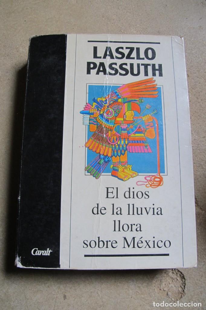 Libros: EL DIOS DE LA LLUVIA LLORA SOBRE MEXICO .LASZLO PASSUTH. CARALT - Foto 1