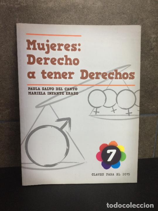 B&uuml;cher: MUJERES: DERECHO A TENER DERECHOS. PAULA SALVO DEL CANTO y MARIELA INFANTE ERAZO. CLAVES PARA EL 201