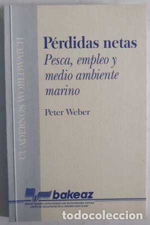 Libros: P&eacute;rdidas netas. Pesca, empleo y medio ambiente marino - Peter Weber - Foto 1