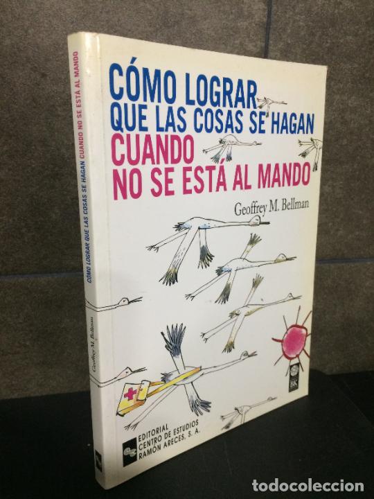 B&uuml;cher: C&oacute;mo lograr que las cosas se hagan cuando no se est&aacute; al mando. M. Bellman Geoffrey.