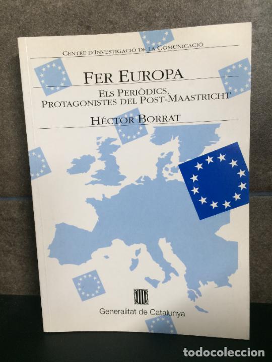 Livres: FER EUROPA: ELS PERIODICS, PROTAGONISTES DEL POST MAASTRICHT. HECTOR BORRAT.