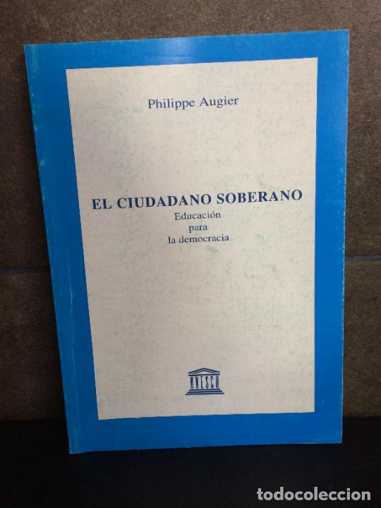 Libri di seconda mano: EL CIUDADANO SOBERANO. EDUCACION PARA LA DEMOCRACIA. PHILIPPE AUGIER.