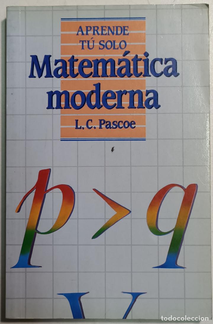 Libros: Matem&aacute;tica moderna (Aprende T&uacute; Solo) / L.C. Pascoe - Foto 1