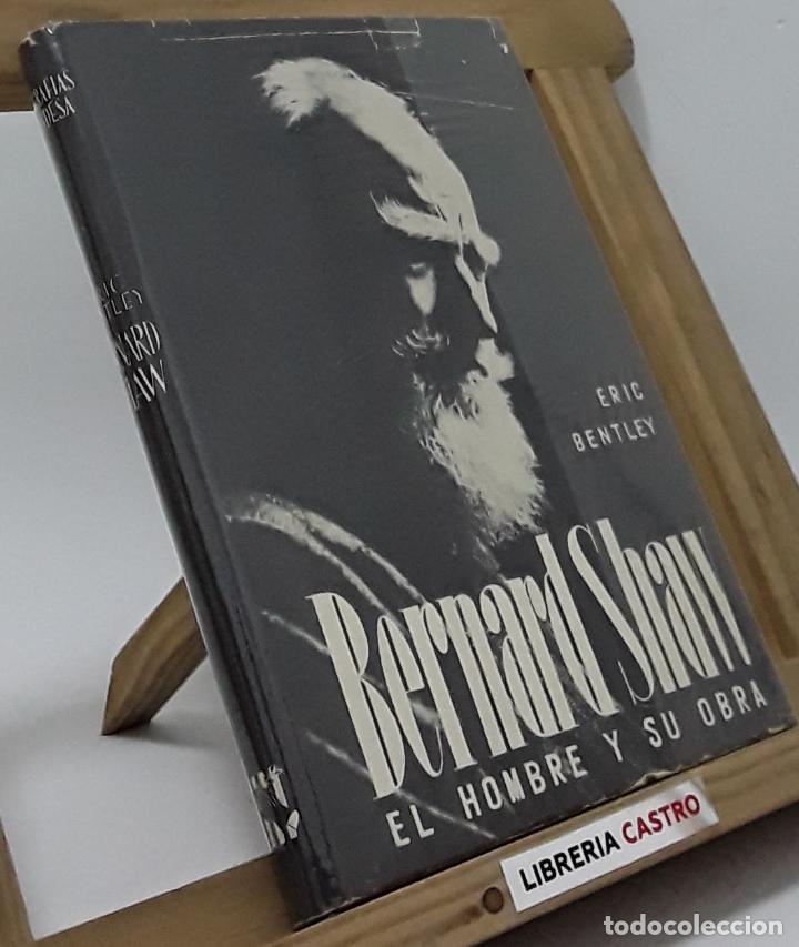 Libros: Bernard Shaw. El hombre y su obra - Eric Bentley - Foto 1
