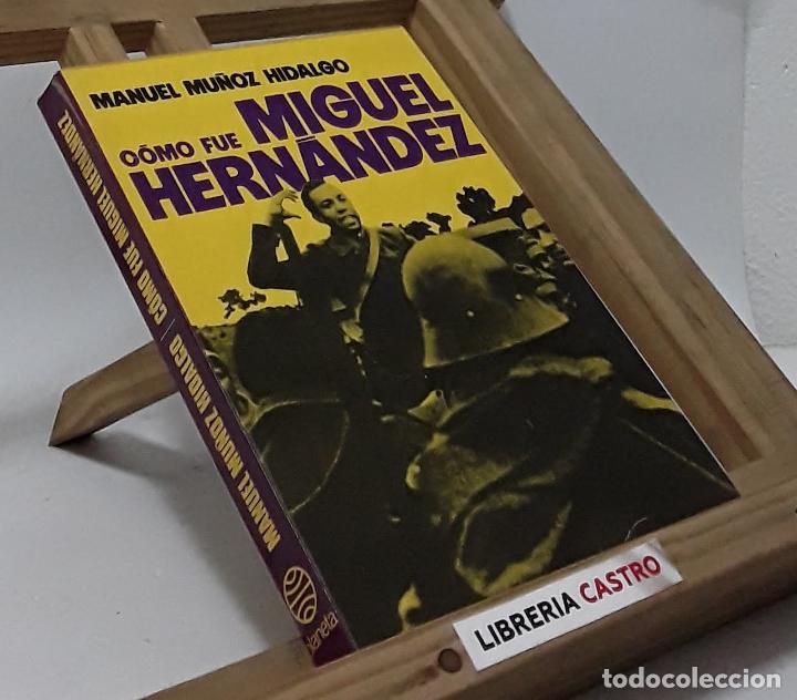 Libros: C&oacute;mo fue Miguel Hern&aacute;ndez - Manuel Mu&ntilde;oz Hidalgo - Foto 1