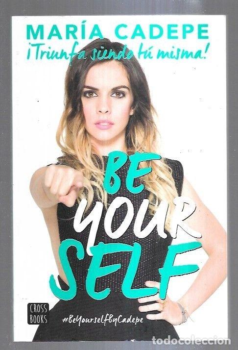 Libros: BE YOUR SELF. TRIUNFA SIENDO TU MISMA - CADERE, MARIA - Foto 1