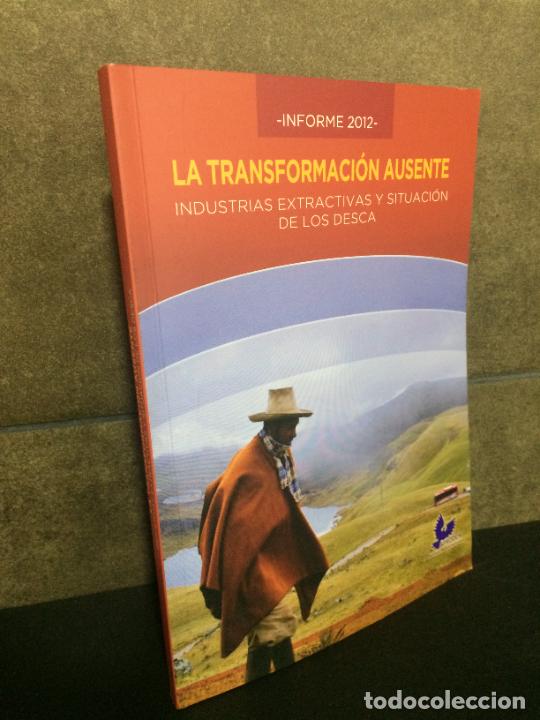 Libros: La Transformaci&oacute;n Ausente: Industrias extractivas y situaci&oacute;n de los desca. Walter Vargas D&iacute;as Coord