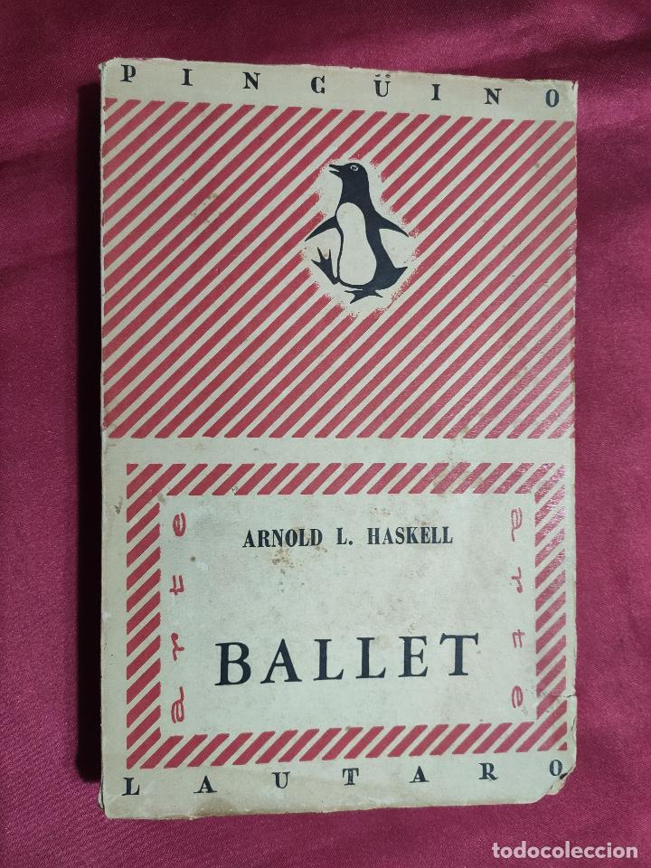 Libros: BALLET. ARNOLD L. HASKELL. 1945. PING&Uuml;INO. BUENOS AIRES. - Foto 1