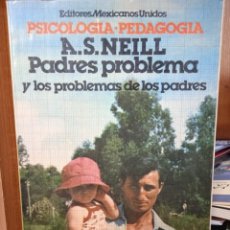 Libros: PSICOLOGÍA-PEDAGOGÍA PADRES PROBLEMA Y LOS PROBLEMAS DE LOS PADRE, A. S. NEILL,EDITORES MEXICANOS. Lote 325720873
