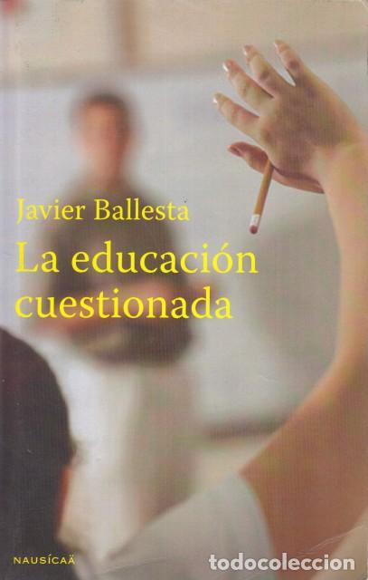 Libros: LA EDUCACI&Oacute;N CUESTIONADA - BALLESTA, JAVIER - Foto 1