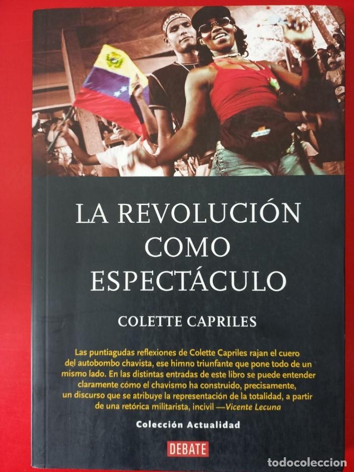 Libros: LA REVOLUCION COMO ESPECTACULO / COLETTE CAPRILES / EDI. DEBATE / EDICI&Oacute;N 2004 - Foto 1