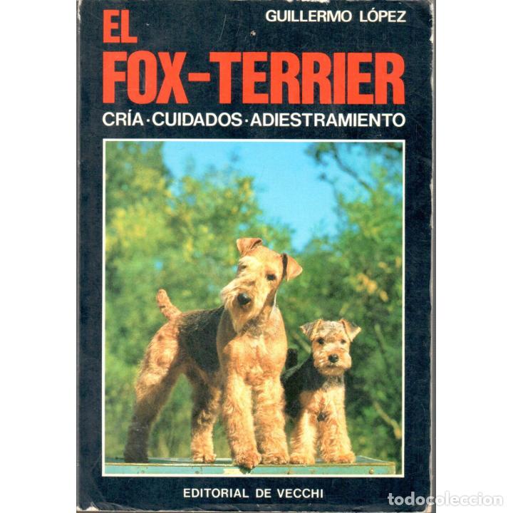 Libros: El Fox-Terrier. Cria. Cuidados. Adiestramiento - L&Oacute;PEZ, Guillermo - Foto 1