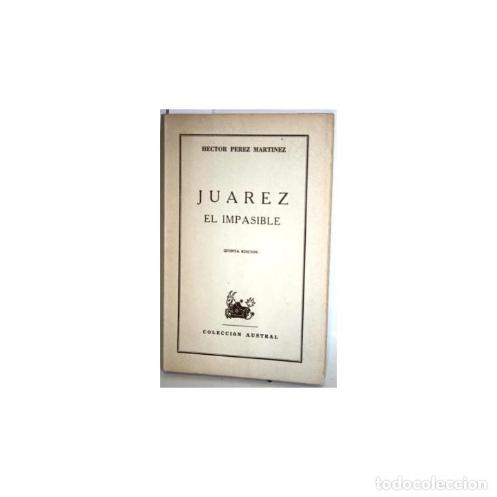 Libros: JU&Aacute;REZ, EL IMPASIBLE - P&Eacute;REZ MART&Iacute;NEZ, H&eacute;ctor - Foto 1