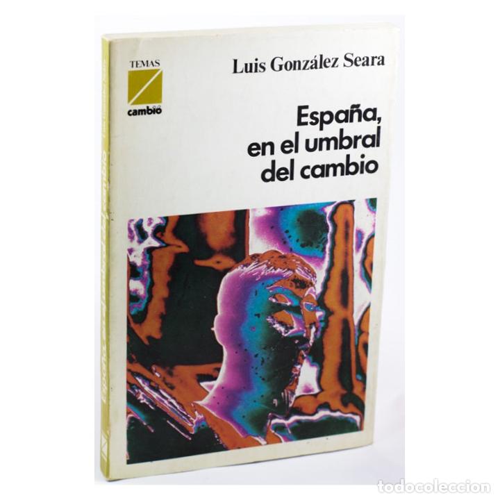 Libros: ESPA&Ntilde;A, EN EL UMBRAL DEL CAMBIO - GONZ&Aacute;LEZ SEARA, Luis - Foto 1