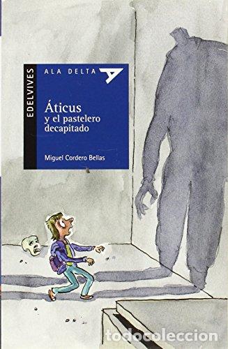Libros: &Aacute;TICUS Y EL PASTELERO DECAPITADO - Cordero Bellas,Miguel - Foto 1