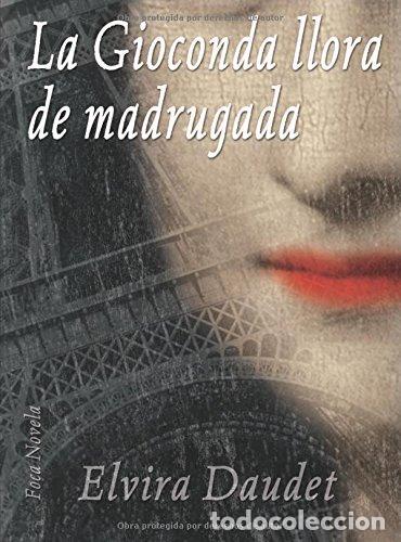 Libros: LA GIOCONDA LLORA DE MADRUGADA - Daudet,Elvira - Foto 1