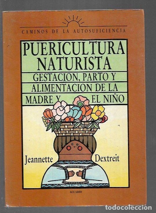 Libri di seconda mano: PUERICULTURA NATURISTA. GESTACION, PARTO Y ALIMENTACION DE LA MADRE Y EL NI&Ntilde;O - DEXTREIT, JEANNETTE