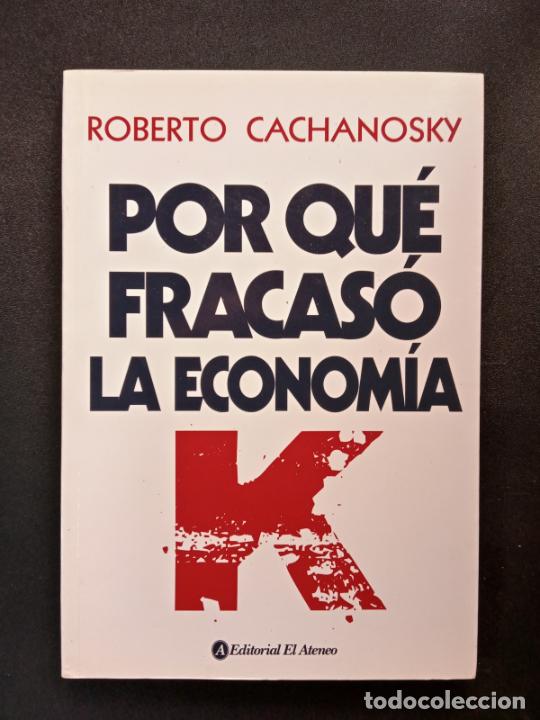 B&uuml;cher: Roberto Cachanosky - Por qu&eacute; fracas&oacute; la econom&iacute;a K